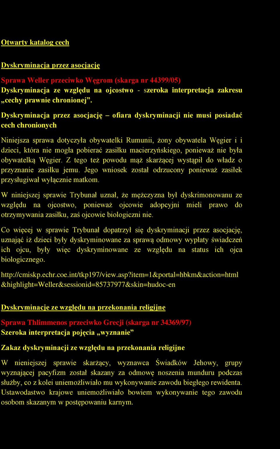 macierzyńskiego, ponieważ nie była obywatelką Węgier. Z tego też powodu mąż skarżącej wystąpił do władz o przyznanie zasiłku jemu.
