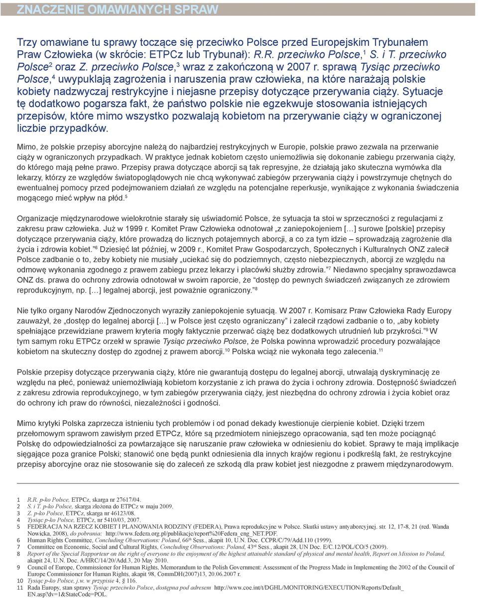 sprawą Tysiąc przeciwko Polsce, 4 uwypuklają zagrożenia i naruszenia praw człowieka, na które narażają polskie kobiety nadzwyczaj restrykcyjne i niejasne przepisy dotyczące przerywania ciąży.