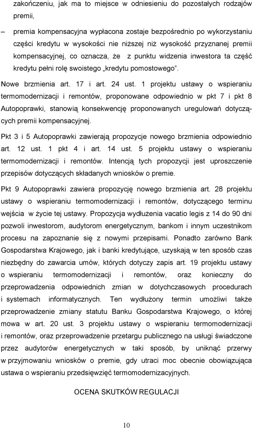 1 projektu ustawy o wspieraniu termomodernizacji i remontów, proponowane odpowiednio w pkt 7 i pkt 8 Autopoprawki, stanowią konsekwencję proponowanych uregulowań dotyczących premii kompensacyjnej.