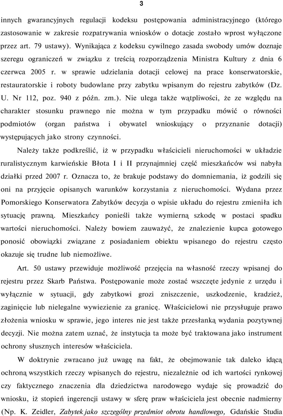 w sprawie udzielania dotacji celowej na prace konserwatorskie, restauratorskie i roboty budowlane przy zabytku wpisanym do rejestru zabytków (Dz. U. Nr 112, poz. 940 z późn. zm.).