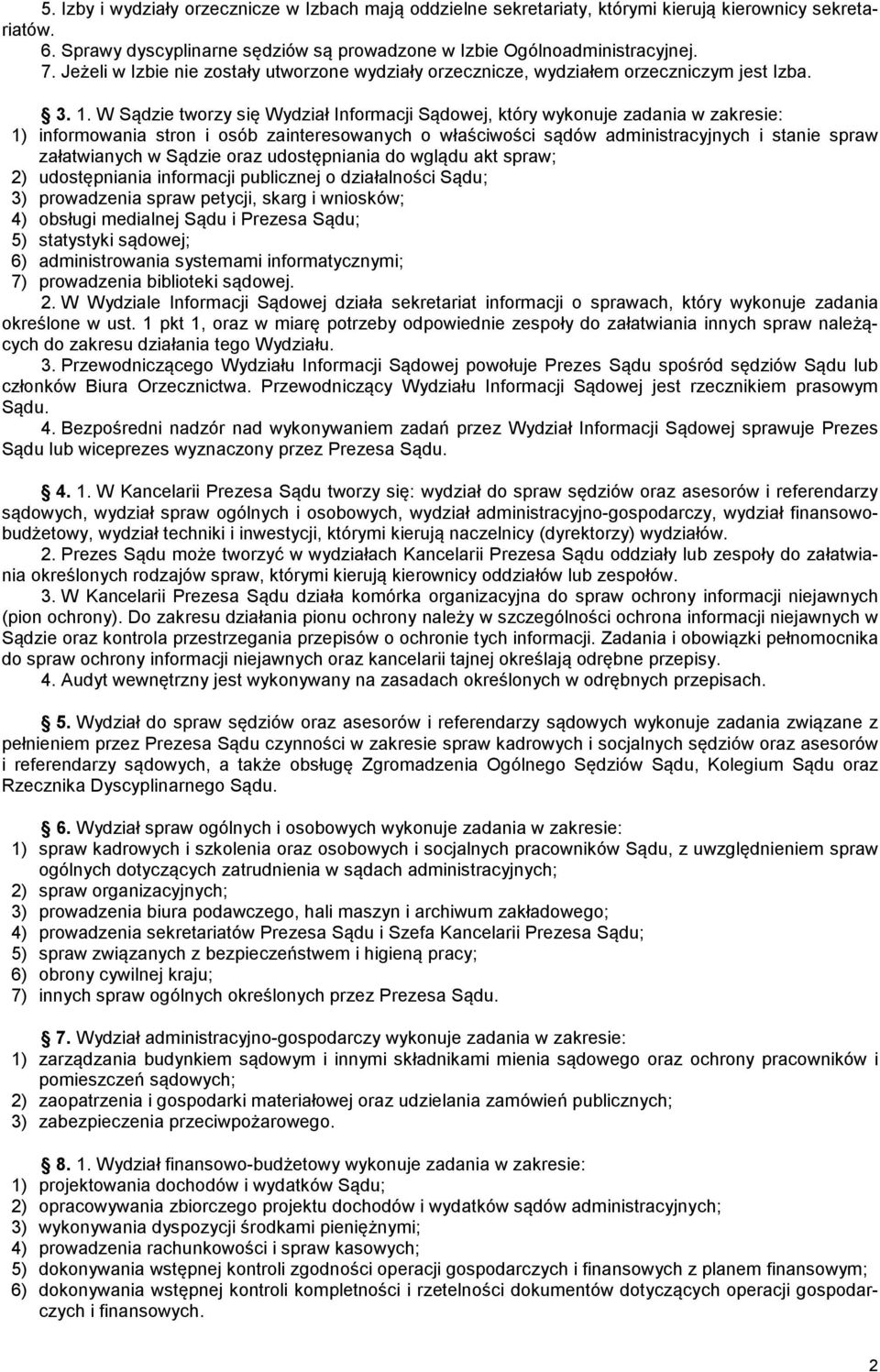 W Sądzie tworzy się Wydział Informacji Sądowej, który wykonuje zadania w zakresie: 1) informowania stron i osób zainteresowanych o właściwości sądów administracyjnych i stanie spraw załatwianych w