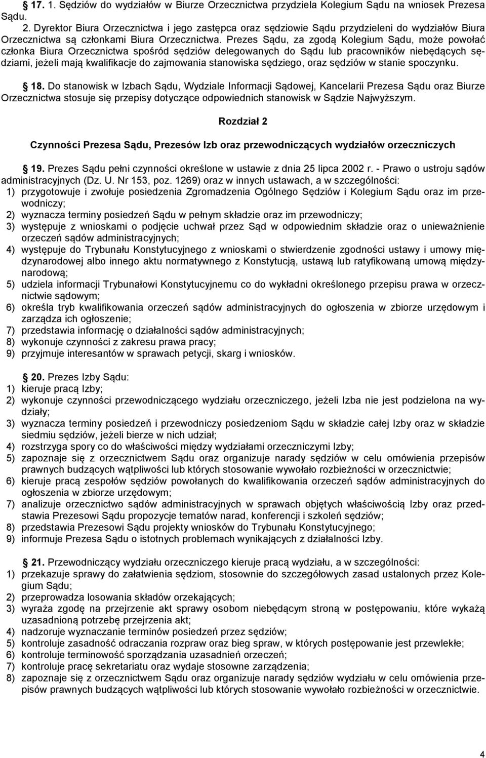 Prezes Sądu, za zgodą Kolegium Sądu, może powołać członka Biura Orzecznictwa spośród sędziów delegowanych do Sądu lub pracowników niebędących sędziami, jeżeli mają kwalifikacje do zajmowania