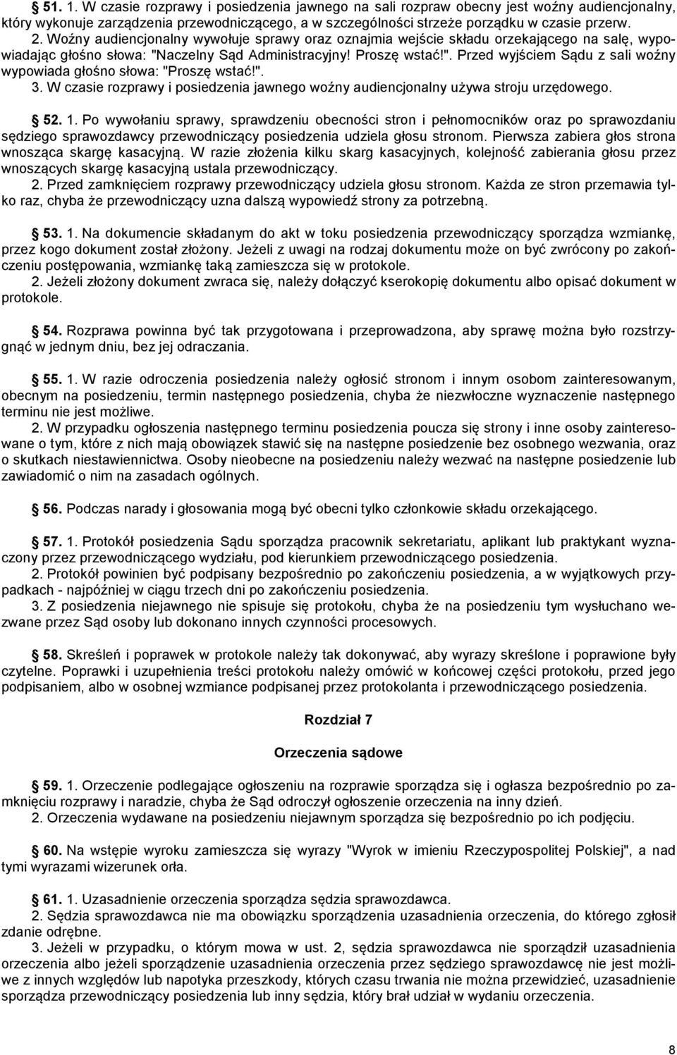 ". 3. W czasie rozprawy i posiedzenia jawnego woźny audiencjonalny używa stroju urzędowego. 52. 1.