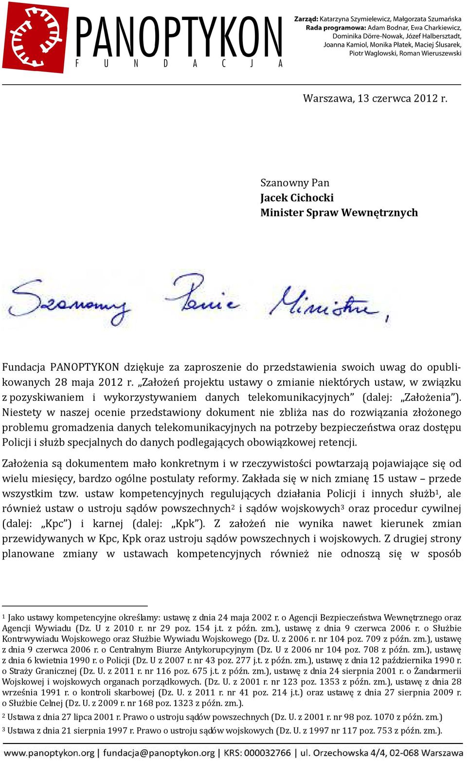 Niestety w naszej ocenie przedstawiony dokument nie zbliża nas do rozwiązania złożonego problemu gromadzenia danych telekomunikacyjnych na potrzeby bezpieczeństwa oraz dostępu Policji i służb