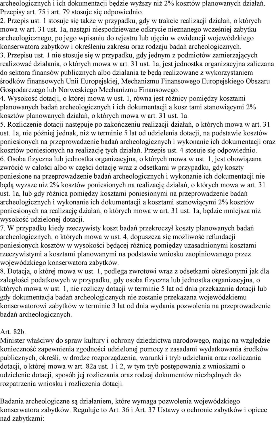 1a, nastąpi niespodziewane odkrycie nieznanego wcześniej zabytku archeologicznego, po jego wpisaniu do rejestru lub ujęciu w ewidencji wojewódzkiego konserwatora zabytków i określeniu zakresu oraz