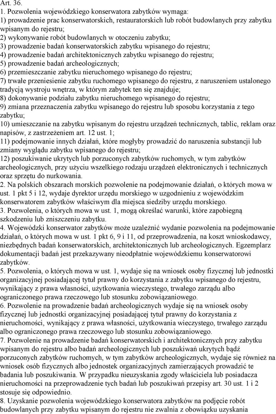 w otoczeniu zabytku; 3) prowadzenie badań konserwatorskich zabytku wpisanego do rejestru; 4) prowadzenie badań architektonicznych zabytku wpisanego do rejestru; 5) prowadzenie badań archeologicznych;