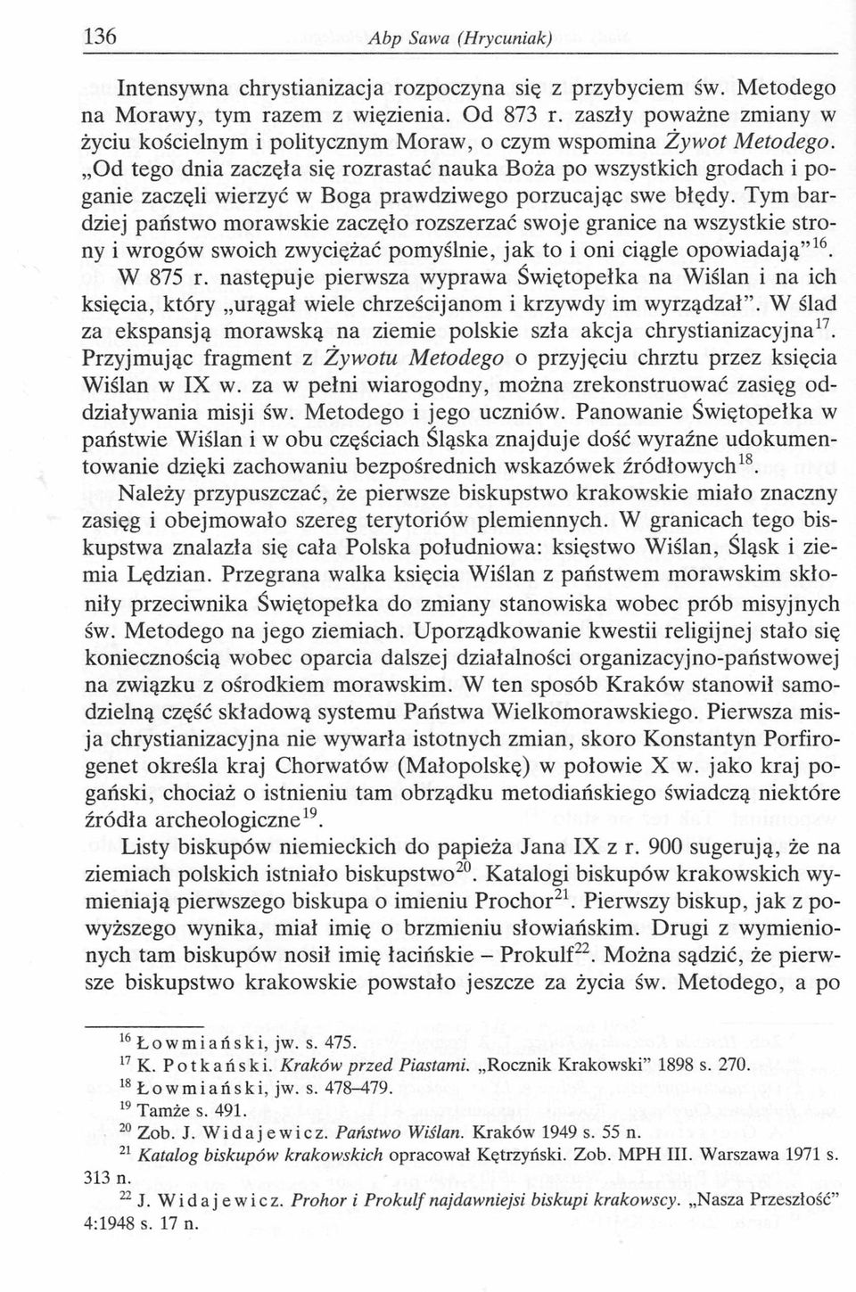 Od tego dnia zaczęła się rozrastać nauka Boża po wszystkich grodach i poganie zaczęli wierzyć w Boga prawdziwego porzucając swe błędy.