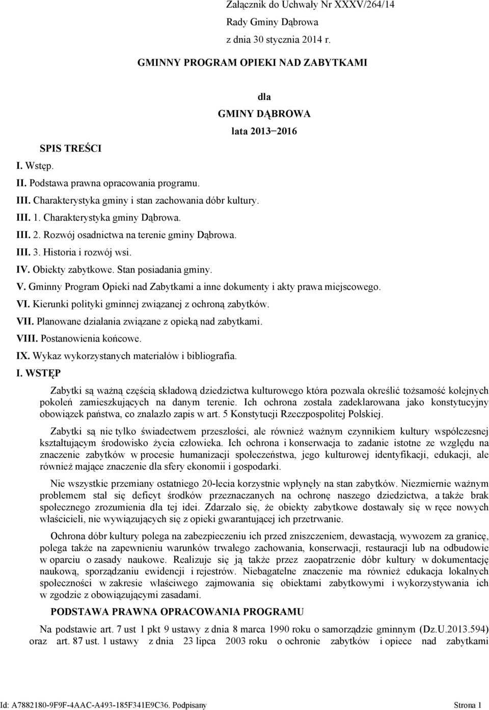 Stan posiadania gminy. dla GMINY DĄBROWA lata 2013 2016 V. Gminny Program Opieki nad Zabytkami a inne dokumenty i akty prawa miejscowego. VI. Kierunki polityki gminnej związanej z ochroną zabytków.