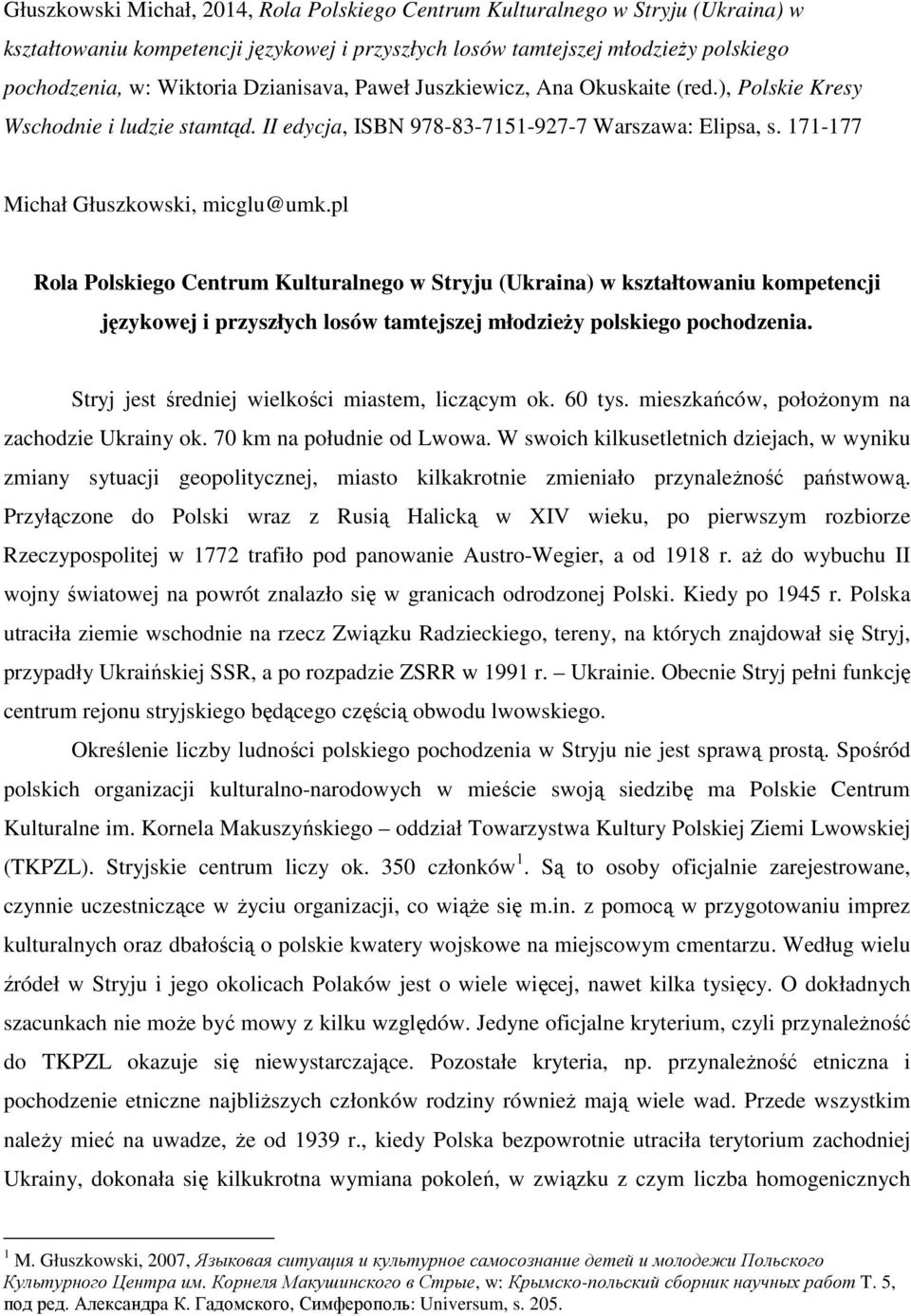pl Rola Polskiego Centrum Kulturalnego w Stryju (Ukraina) w kształtowaniu kompetencji językowej i przyszłych losów tamtejszej młodzieŝy polskiego pochodzenia.