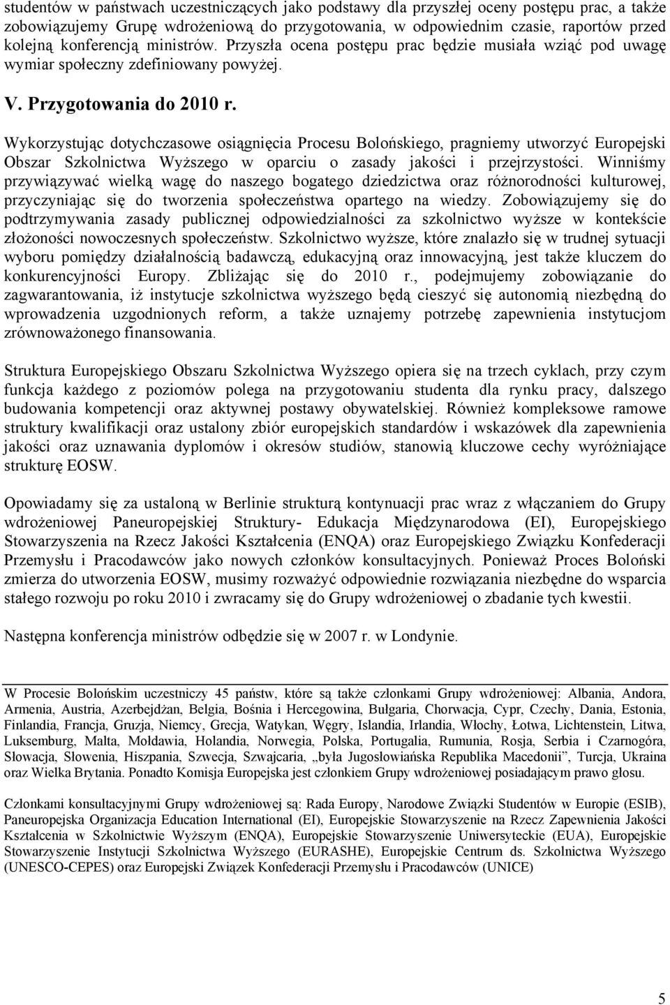 Wykorzystując dotychczasowe osiągnięcia Procesu Bolońskiego, pragniemy utworzyć Europejski Obszar Szkolnictwa Wyższego w oparciu o zasady jakości i przejrzystości.