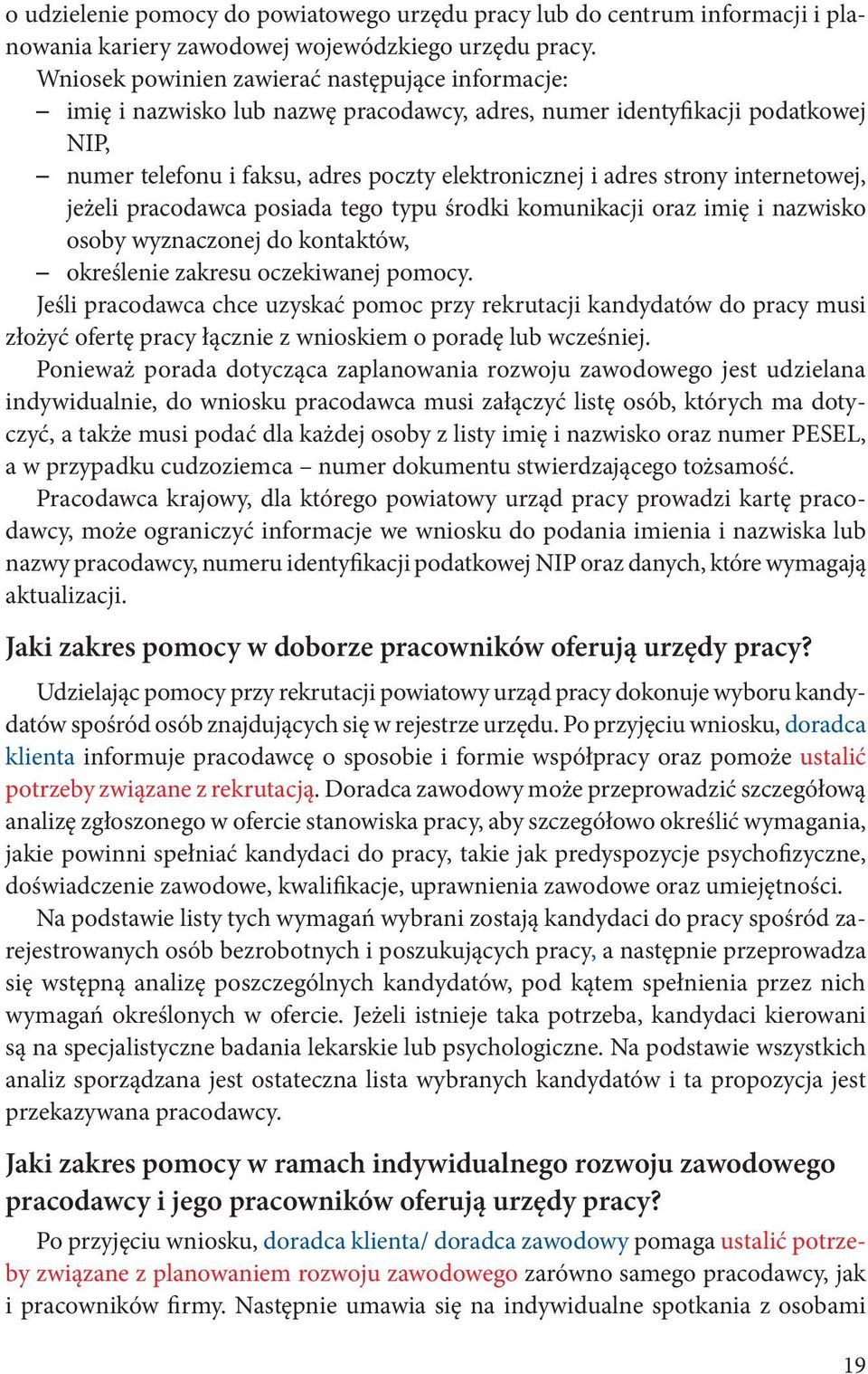 internetowej, jeżeli pracodawca posiada tego typu środki komunikacji oraz imię i nazwisko osoby wyznaczonej do kontaktów, określenie zakresu oczekiwanej pomocy.