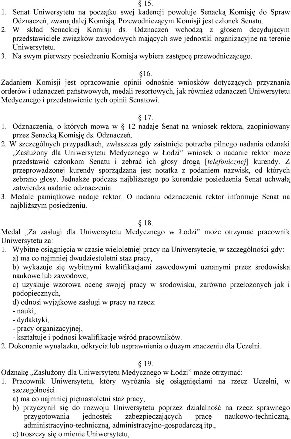 Na swym pierwszy posiedzeniu Komisja wybiera zastępcę przewodniczącego. 16.