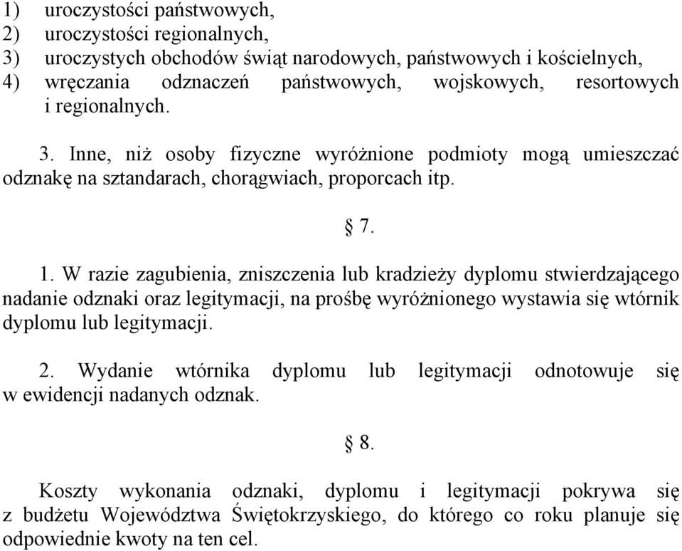 W razie zagubienia, zniszczenia lub kradzieży dyplomu stwierdzającego nadanie odznaki oraz legitymacji, na prośbę wyróżnionego wystawia się wtórnik dyplomu lub legitymacji. 2.