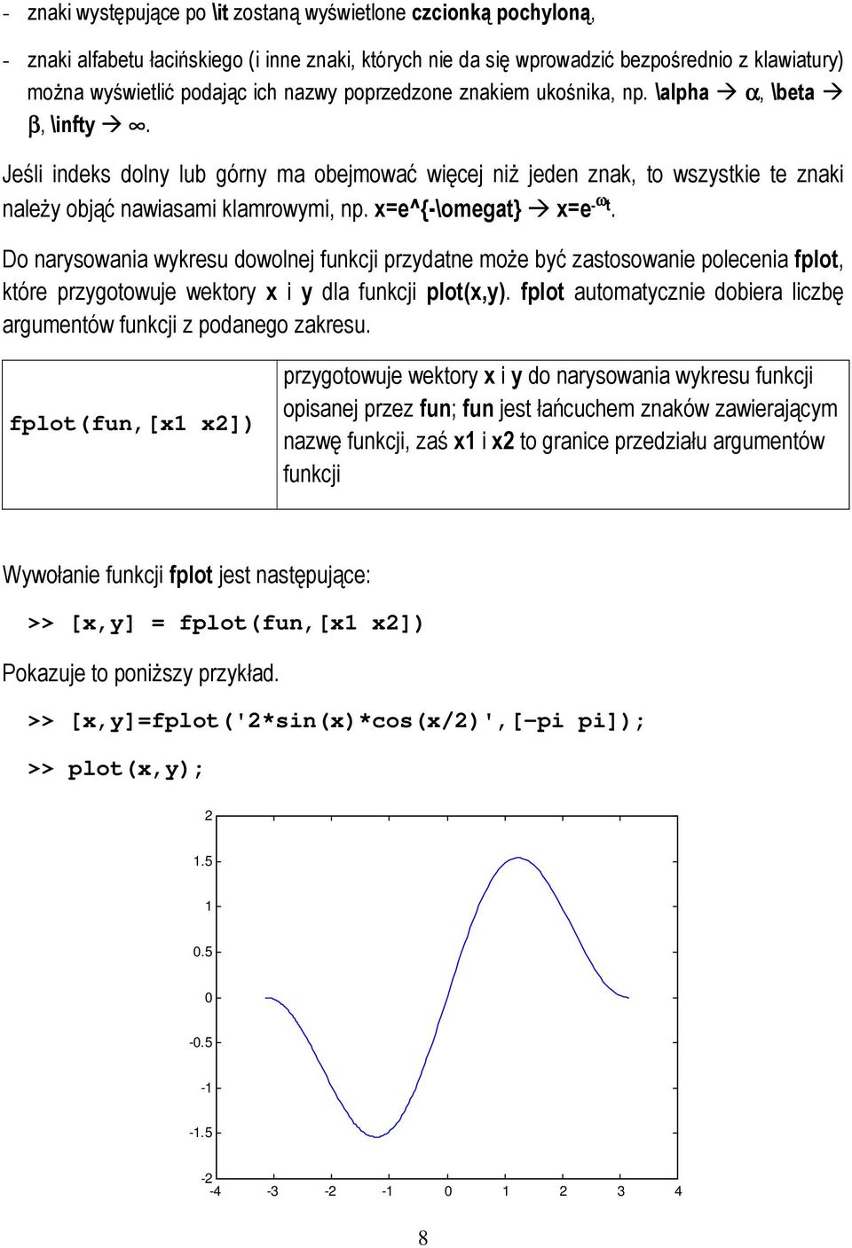 x=e^{-\omegat} x=e -ω t. Do narysowania wykresu dowolnej funkcji przydatne moŝe być zastosowanie polecenia fplot, które przygotowuje wektory x i y dla funkcji plot(x,y).