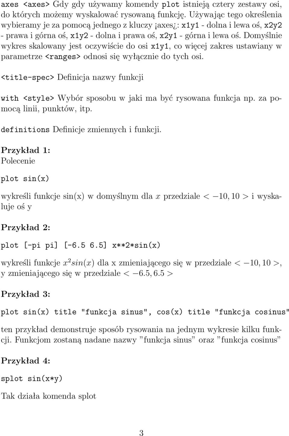 Domyślnie wykres skalowany jest oczywiście do osi x1y1, co więcej zakres ustawiany w parametrze <ranges> odnosi się wyłącznie do tych osi.