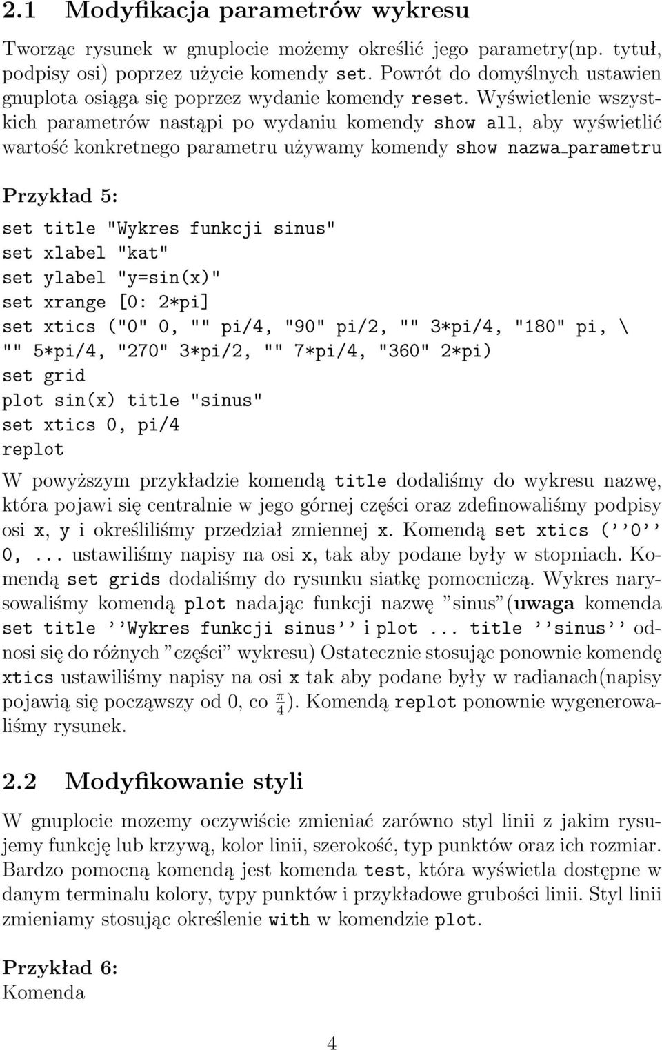 Wyświetlenie wszystkich parametrów nastąpi po wydaniu komendy show all, aby wyświetlić wartość konkretnego parametru używamy komendy show nazwa parametru Przykład 5: set title "Wykres funkcji sinus"