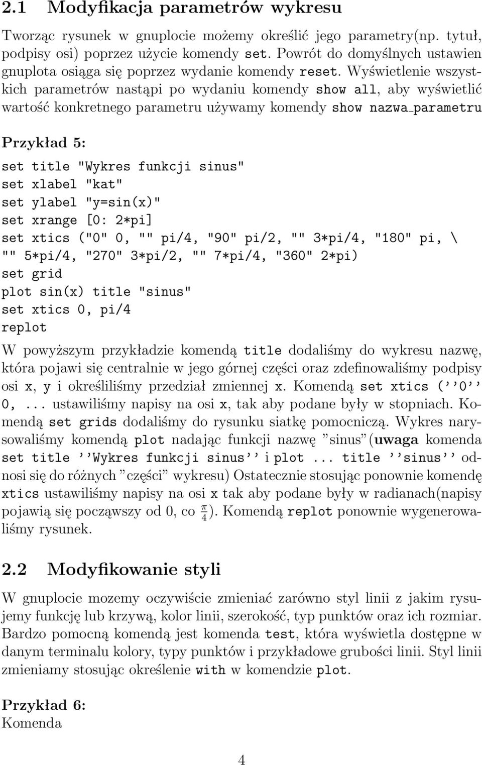 Wyświetlenie wszystkich parametrów nastąpi po wydaniu komendy show all, aby wyświetlić wartość konkretnego parametru używamy komendy show nazwa parametru Przykład 5: set title "Wykres funkcji sinus"