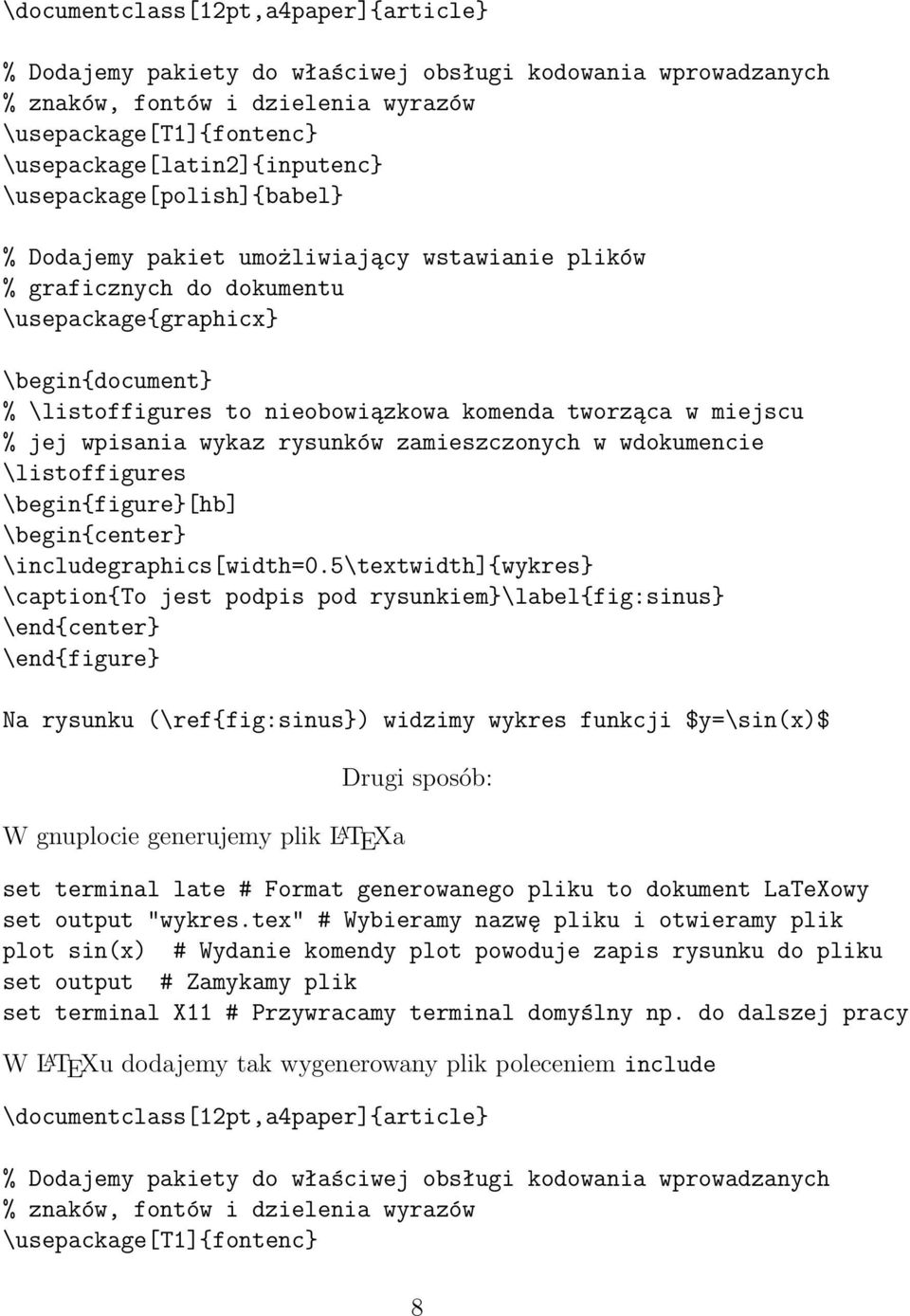 miejscu % jej wpisania wykaz rysunków zamieszczonych w wdokumencie \listoffigures \begin{figure}[hb] \begin{center} \includegraphics[width=0.