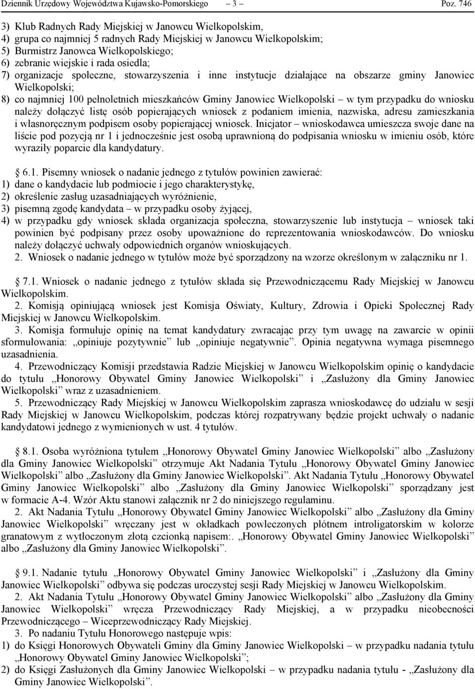 osiedla; 7) organizacje społeczne, stowarzyszenia i inne instytucje działające na obszarze gminy Janowiec Wielkopolski; 8) co najmniej 100 pełnoletnich mieszkańców Gminy Janowiec Wielkopolski w tym