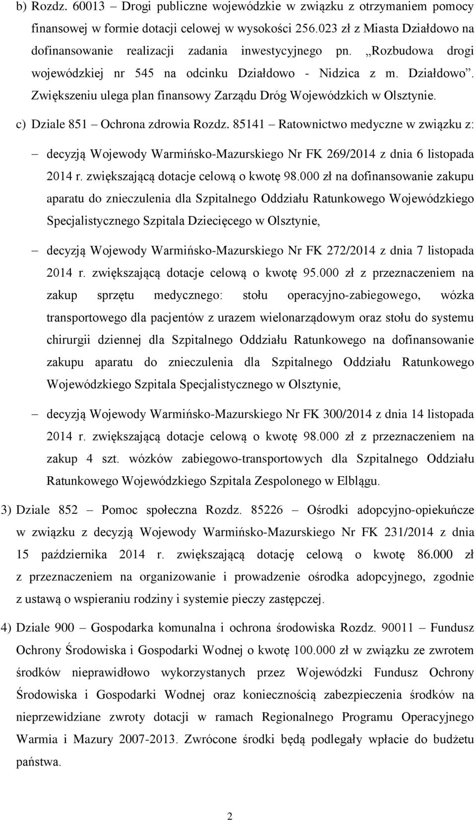 c) Dziale 851 Ochrona zdrowia Rozdz. 85141 Ratownictwo medyczne w związku z: decyzją Wojewody Warmińsko-Mazurskiego Nr FK 269/2014 z dnia 6 listopada 2014 r. zwiększającą dotacje celową o kwotę 98.