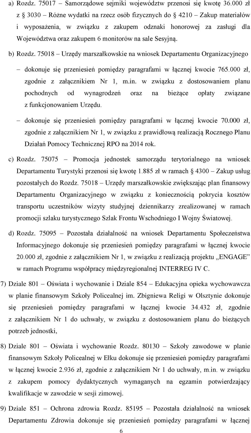 b) Rozdz. 75018 Urzędy marszałkowskie na wniosek Departamentu Organizacyjnego dokonuje się przeniesień pomiędzy paragrafami w łącznej kwocie 765.000 zł, zgodnie z załącznikiem Nr 1, m.in.