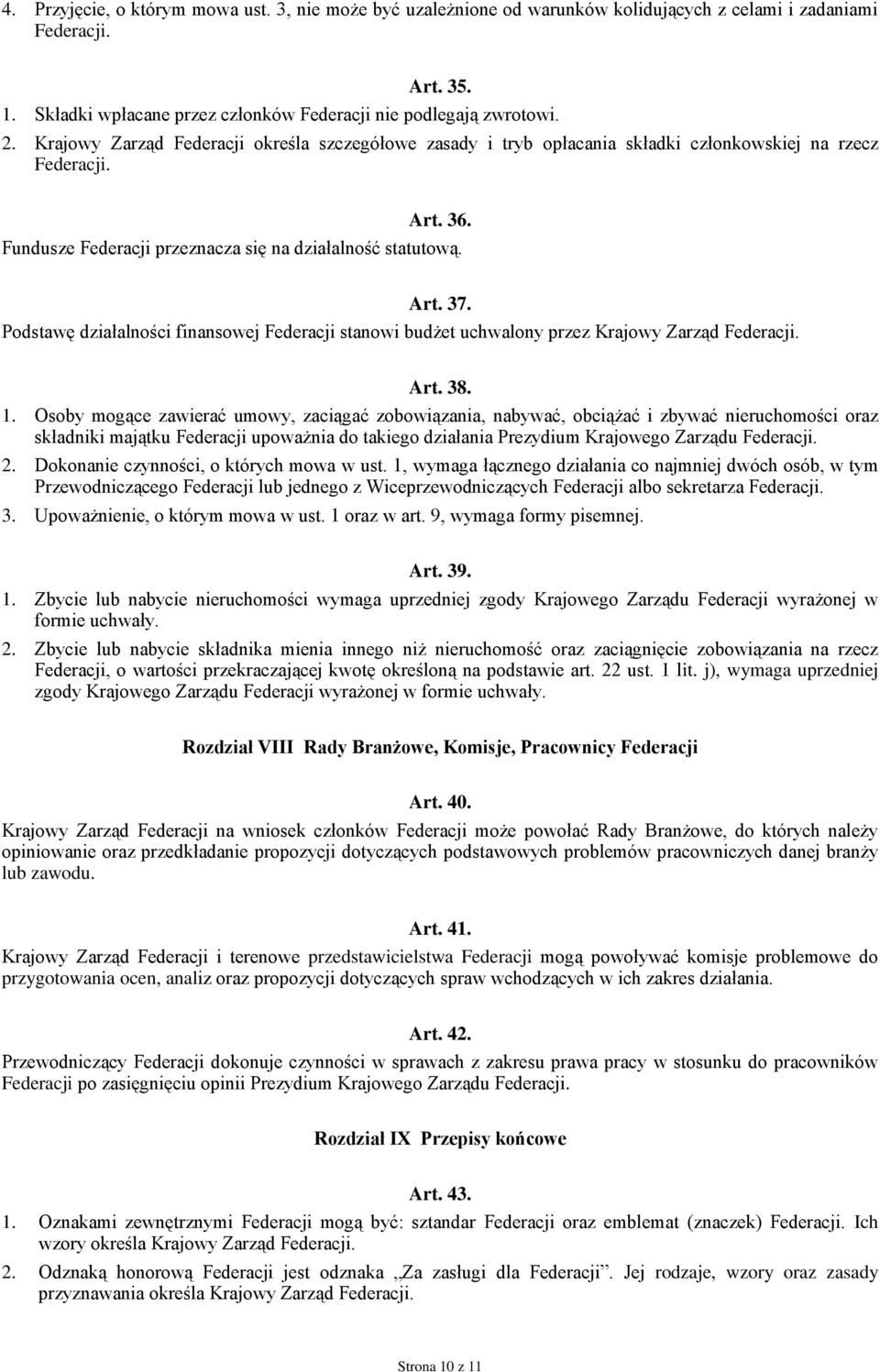 Podstawę działalności finansowej Federacji stanowi budżet uchwalony przez Krajowy Zarząd Federacji. Art. 38. 1.