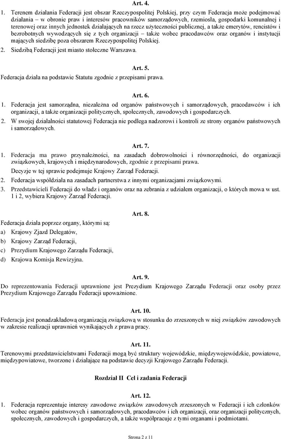 i terenowej oraz innych jednostek działających na rzecz użyteczności publicznej, a także emerytów, rencistów i bezrobotnych wywodzących się z tych organizacji także wobec pracodawców oraz organów i