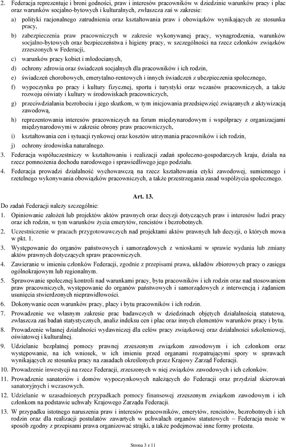 socjalno-bytowych oraz bezpieczeństwa i higieny pracy, w szczególności na rzecz członków związków zrzeszonych w Federacji, c) warunków pracy kobiet i młodocianych, d) ochrony zdrowia oraz świadczeń