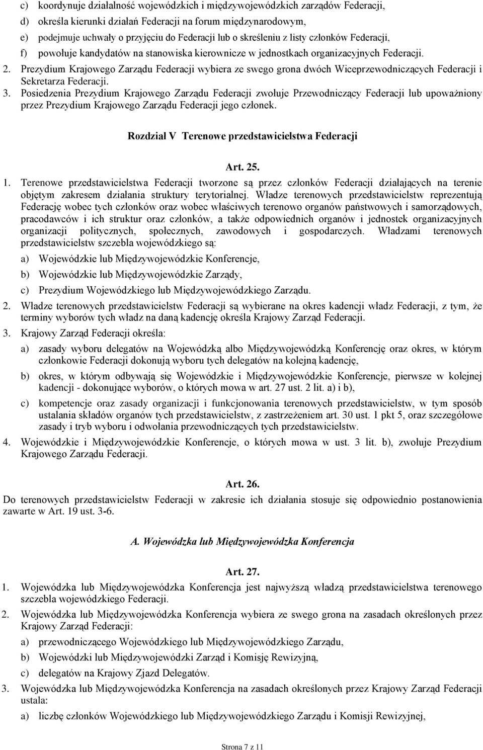 Prezydium Krajowego Zarządu Federacji wybiera ze swego grona dwóch Wiceprzewodniczących Federacji i Sekretarza Federacji. 3.