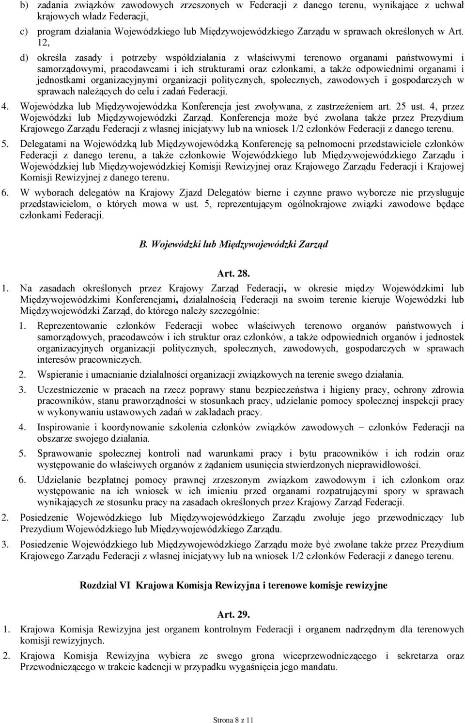 12, d) określa zasady i potrzeby współdziałania z właściwymi terenowo organami państwowymi i samorządowymi, pracodawcami i ich strukturami oraz członkami, a także odpowiednimi organami i jednostkami