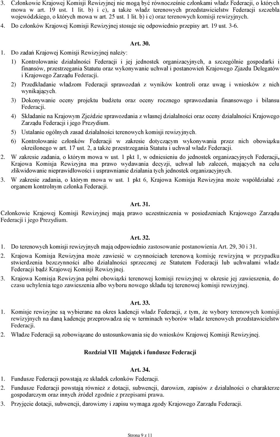 Do członków Krajowej Komisji Rewizyjnej stosuje się odpowiednio przepisy art. 19 ust. 3-6. 1. Do zadań Krajowej Komisji Rewizyjnej należy: Art. 30.