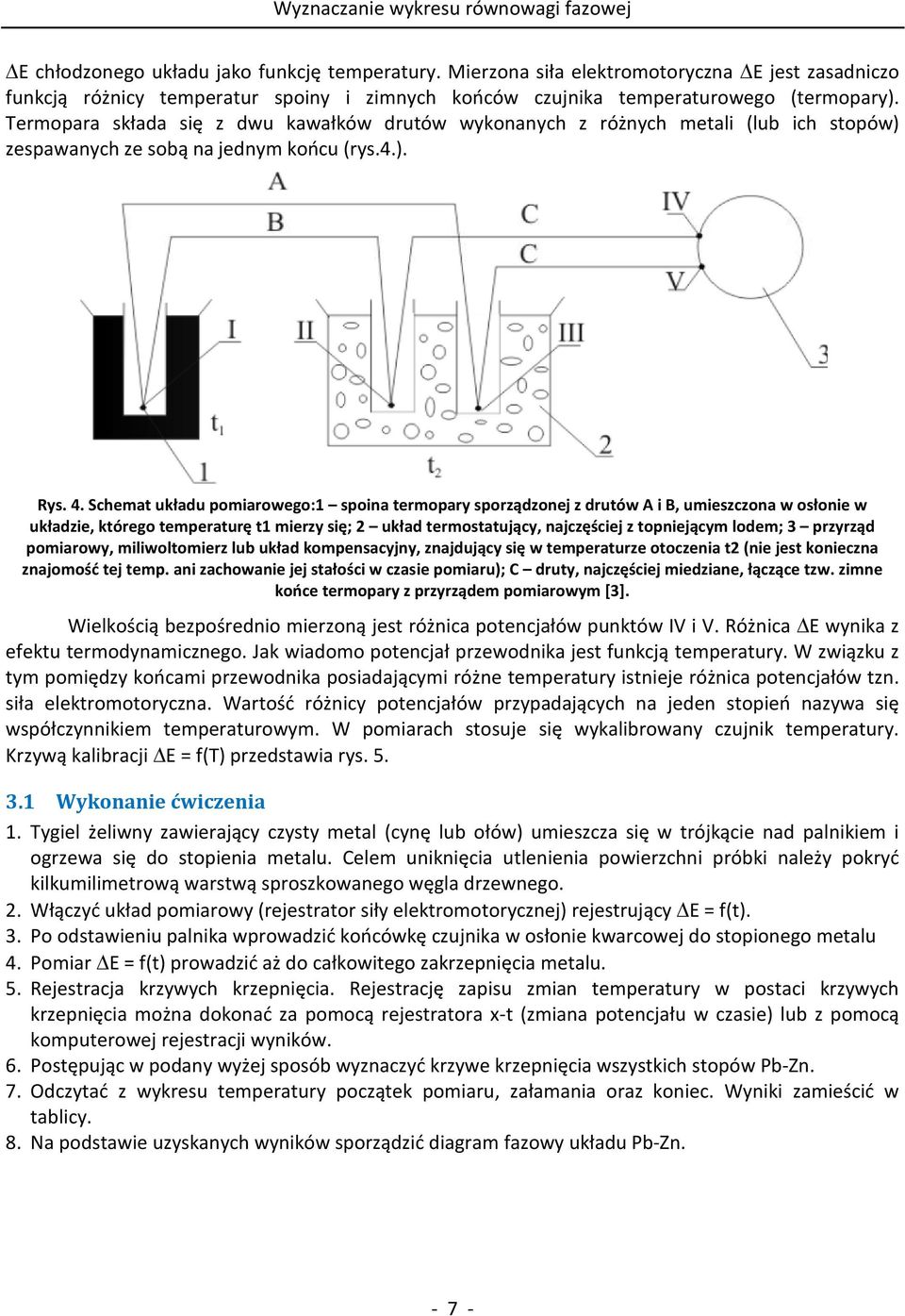 Schemat układu pomiarowego:1 spoina termopary sporządzonej z drutów A i B, umieszczona w osłonie w układzie, którego temperaturę t1 mierzy się; 2 układ termostatujący, najczęściej z topniejącym