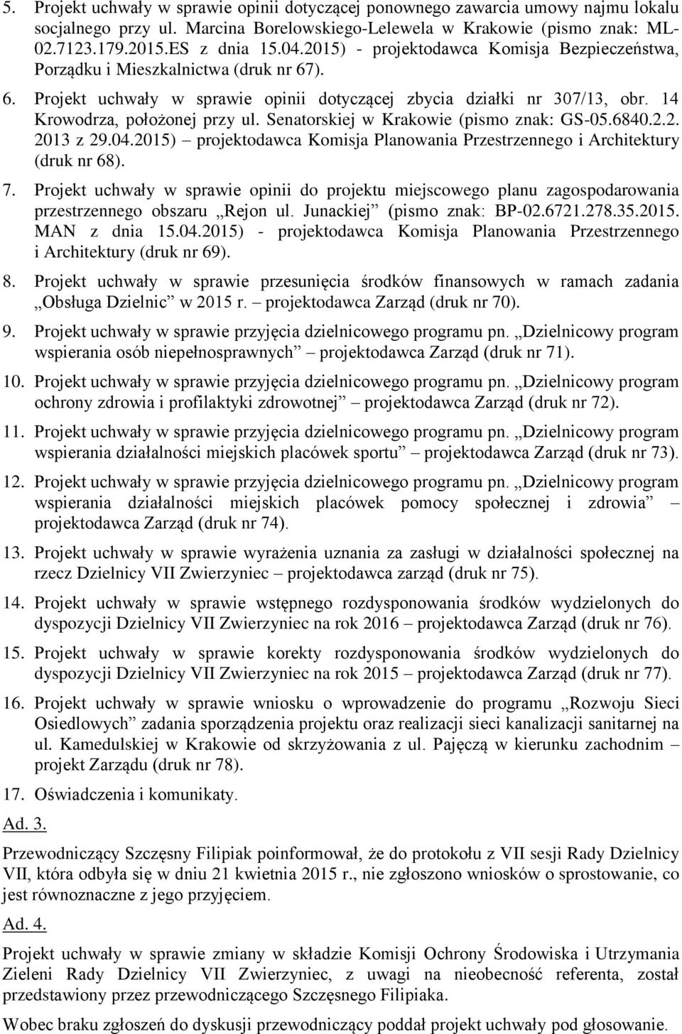 Senatorskiej w Krakowie (pismo znak: GS-05.6840.2.2. 2013 z 29.04.2015) projektodawca Komisja Planowania Przestrzennego i Architektury (druk nr 68). 7.