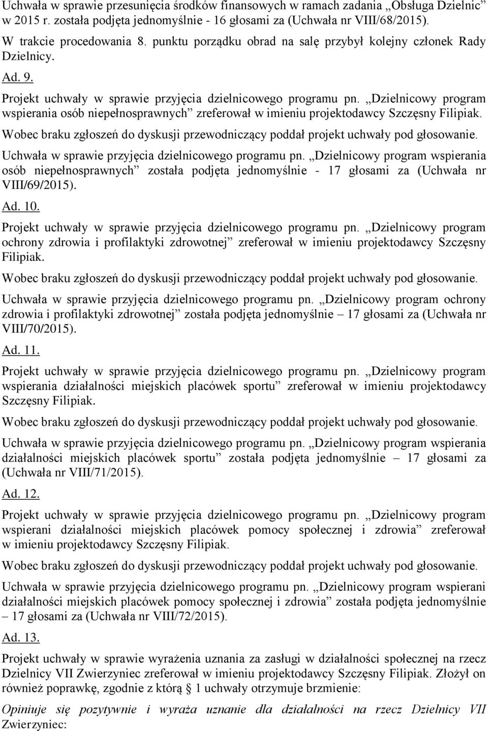 Dzielnicowy program wspierania osób niepełnosprawnych zreferował w imieniu projektodawcy Szczęsny Filipiak. Uchwała w sprawie przyjęcia dzielnicowego programu pn.