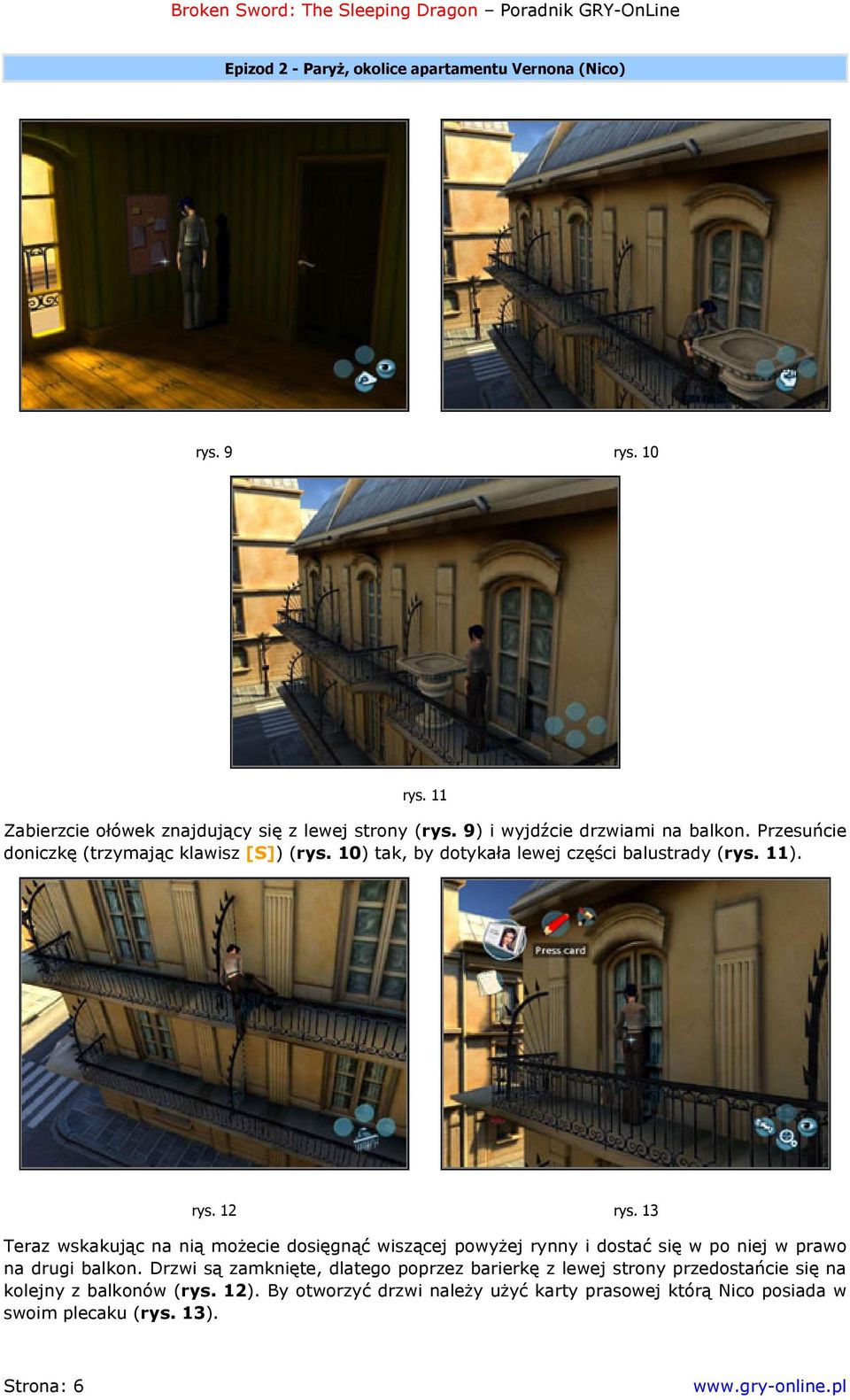 13 Teraz wskakując na nią możecie dosięgnąć wiszącej powyżej rynny i dostać się w po niej w prawo na drugi balkon.