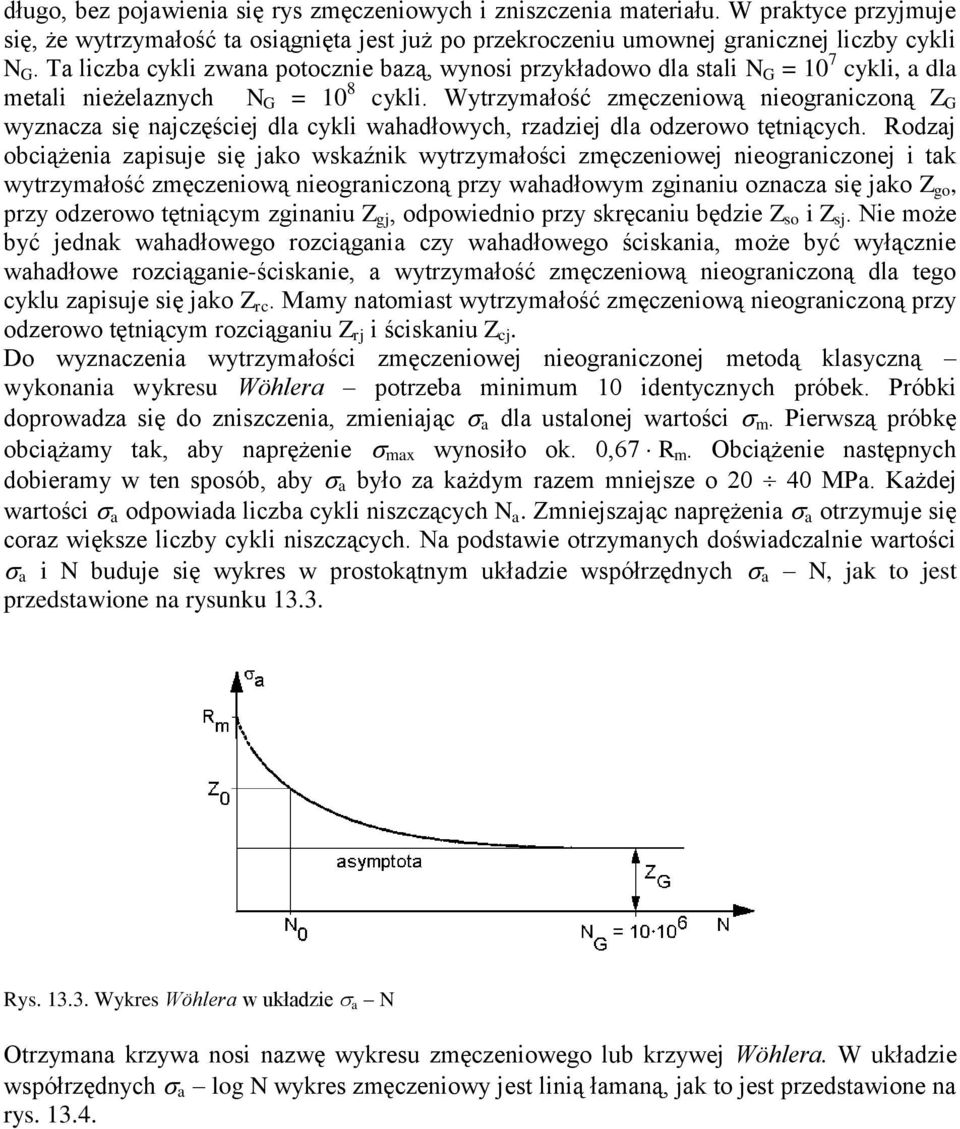 Wytrzymałość zmęczeniową nieograniczoną Z G wyznacza się najczęściej dla cykli wahadłowych, rzadziej dla odzerowo tętniących.