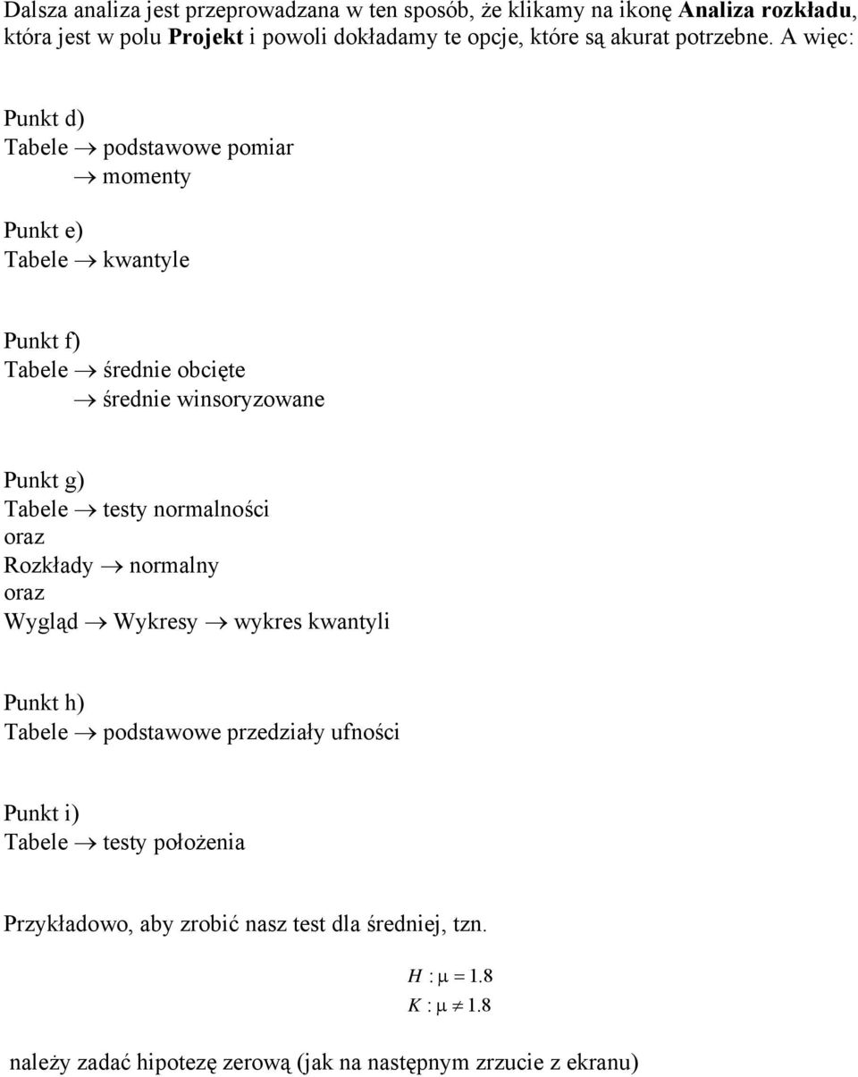 A więc: Punkt d) Tabele podstawowe pomiar momenty Punkt e) Tabele kwantyle Punkt f) Tabele średnie obcięte średnie winsoryzowane Punkt g) Tabele testy