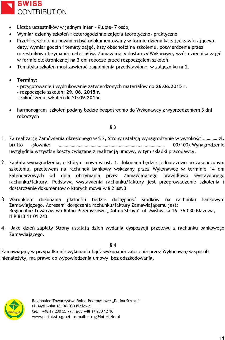 Zamawiający dostarczy Wykonawcy wzór dziennika zajęć w formie elektronicznej na 3 dni robocze przed rozpoczęciem szkoleń. Tematyka szkoleń musi zawierać zagadnienia przedstawione w załączniku nr 2.