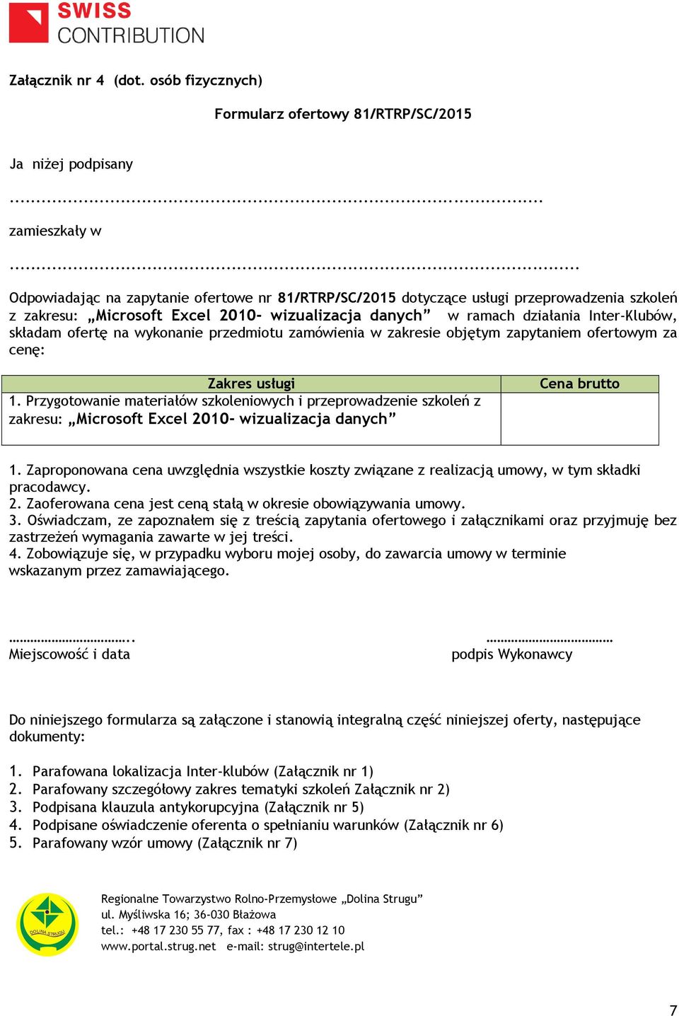 na wykonanie przedmiotu zamówienia w zakresie objętym zapytaniem ofertowym za cenę: Zakres usługi 1.