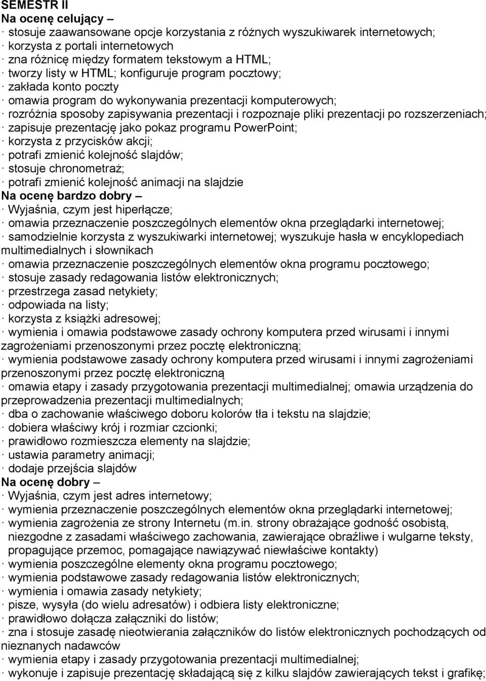 rozszerzeniach; zapisuje prezentację jako pokaz programu PowerPoint; korzysta z przycisków akcji; potrafi zmienić kolejność slajdów; stosuje chronometraż; potrafi zmienić kolejność animacji na