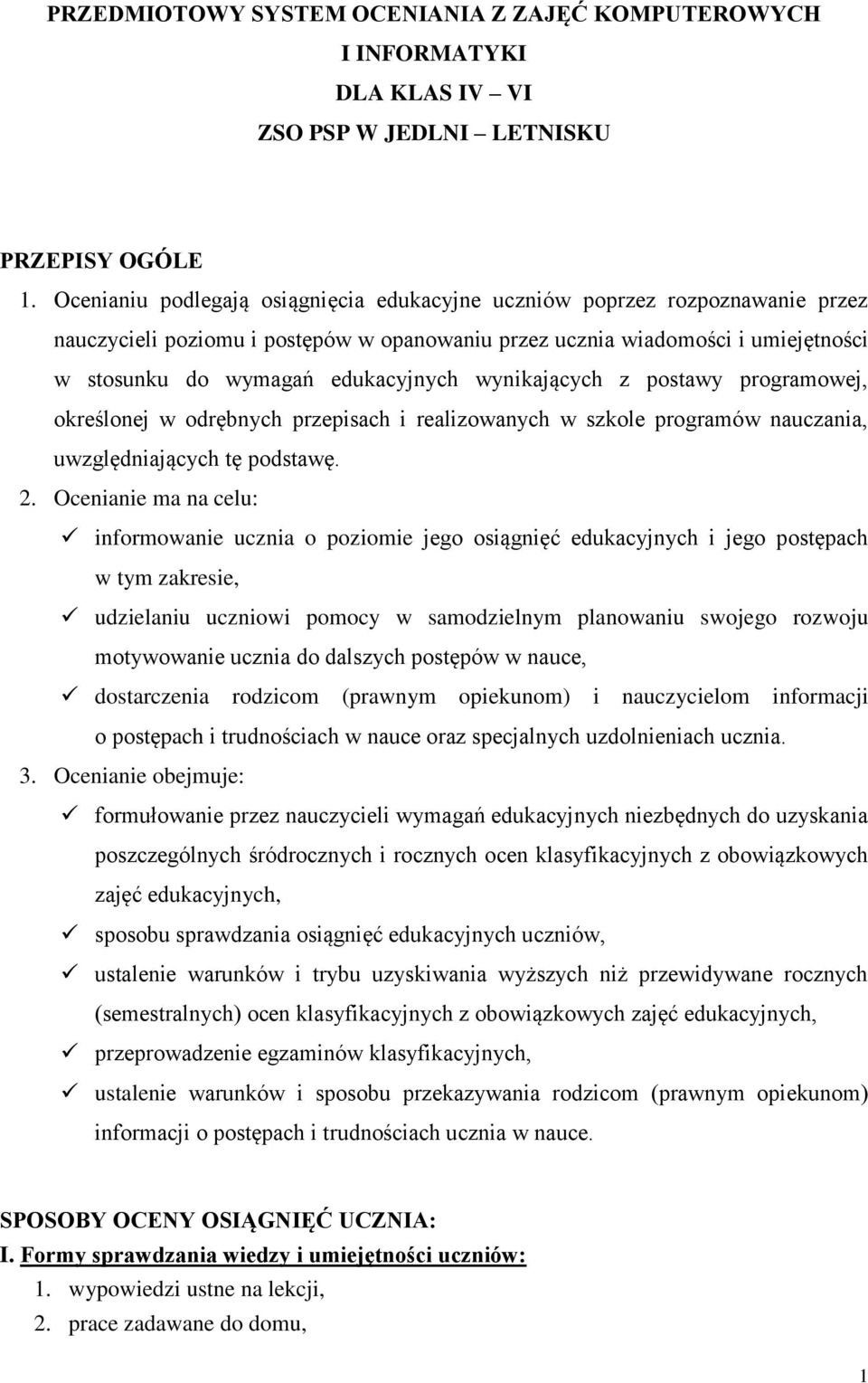 wynikających z postawy programowej, określonej w odrębnych przepisach i realizowanych w szkole programów nauczania, uwzględniających tę podstawę. 2.