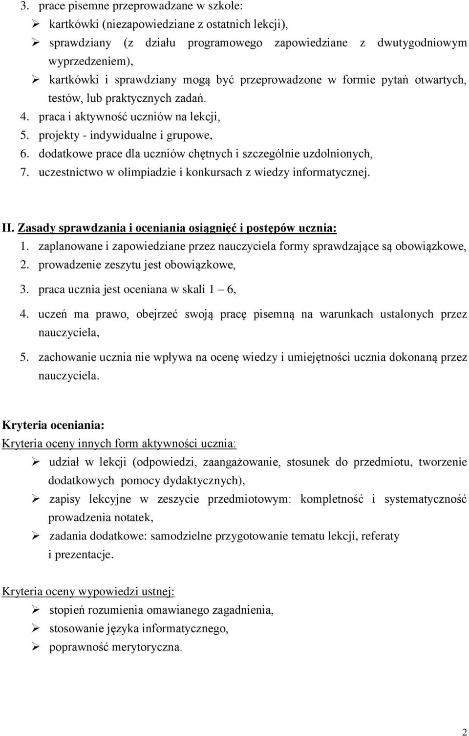 dodatkowe prace dla uczniów chętnych i szczególnie uzdolnionych, 7. uczestnictwo w olimpiadzie i konkursach z wiedzy informatycznej. II. Zasady sprawdzania i oceniania osiągnięć i postępów ucznia: 1.