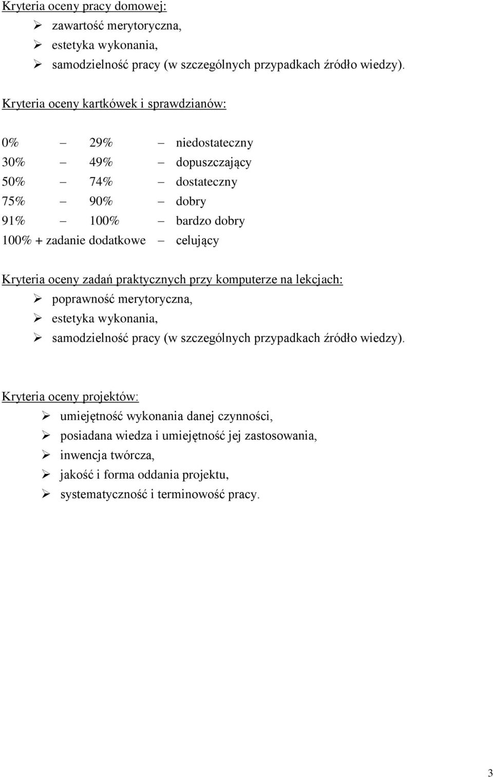 celujący Kryteria oceny zadań praktycznych przy komputerze na lekcjach: poprawność merytoryczna, estetyka wykonania, samodzielność pracy (w szczególnych przypadkach źródło