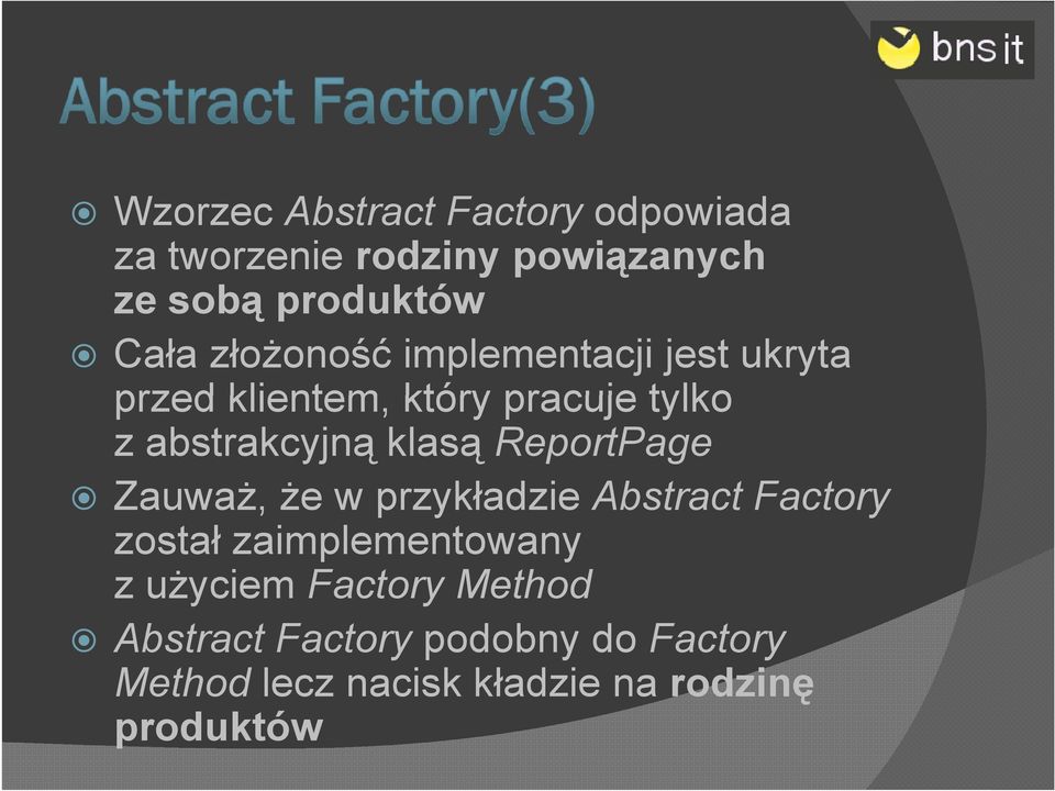 ReportPage Zauważ, że w przykładzie Abstract Factory został zaimplementowany z użyciem