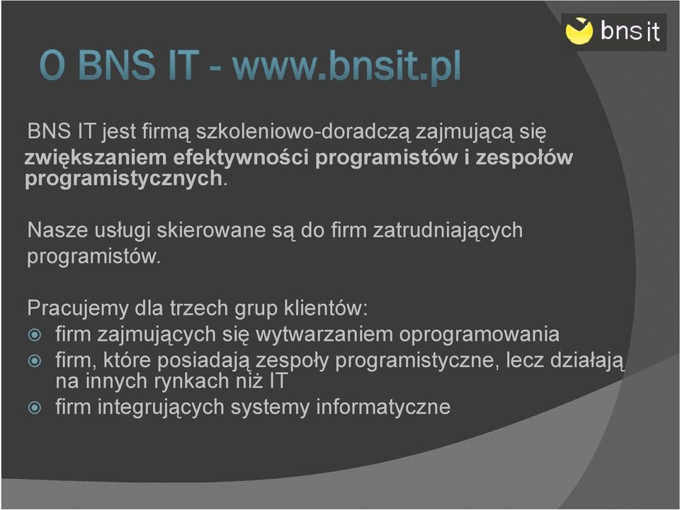 Pracujemy dla trzech grup klientów: firm zajmujących się wytwarzaniem oprogramowania firm, które