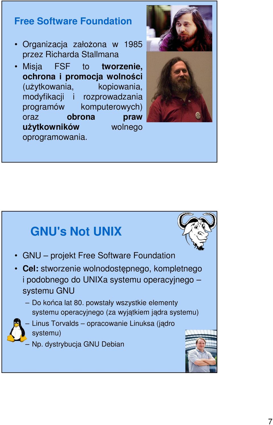 GNU's Not UNIX GNU projekt Free Software Foundation Cel: stworzenie wolnodostępnego, kompletnego i podobnego do UNIXa systemu operacyjnego systemu