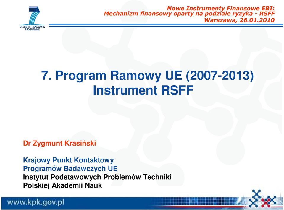 Program Ramowy UE (2007-2013) Instrument RSFF Dr Zygmunt Krasiński