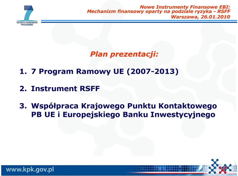 7 Program Ramowy UE (2007-2013) 2. Instrument RSFF 3.