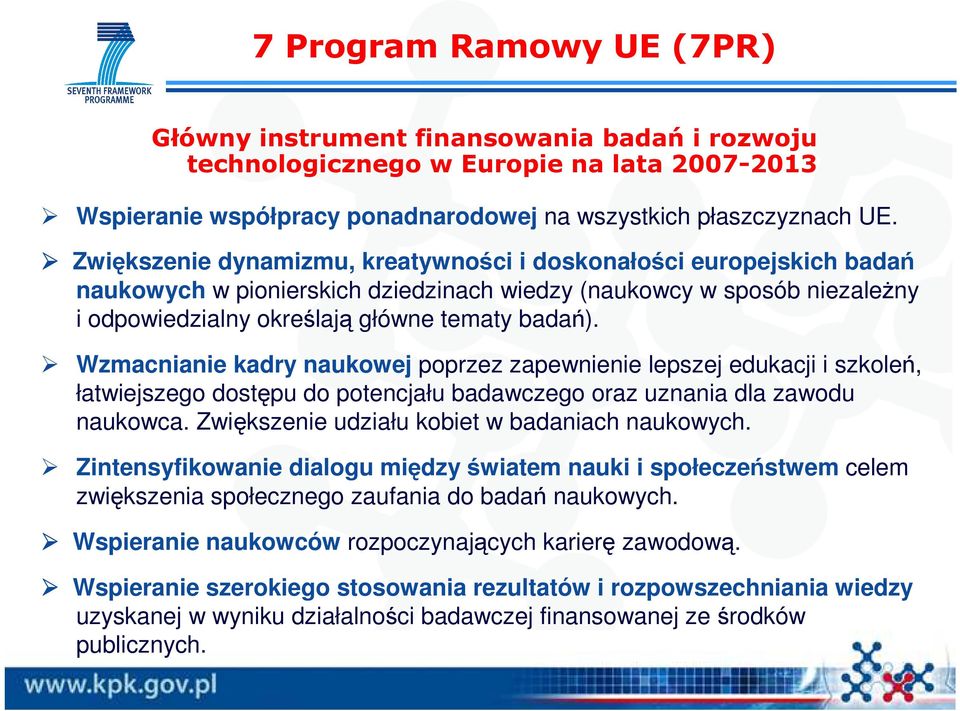 Wzmacnianie kadry naukowej poprzez zapewnienie lepszej edukacji i szkoleń, łatwiejszego dostępu do potencjału badawczego oraz uznania dla zawodu naukowca.