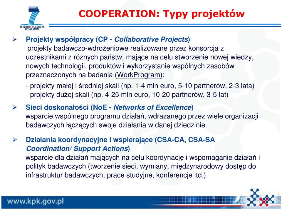 1-4 mln euro, 5-10 partnerów, 2-3 lata) - projekty duŝej skali (np.